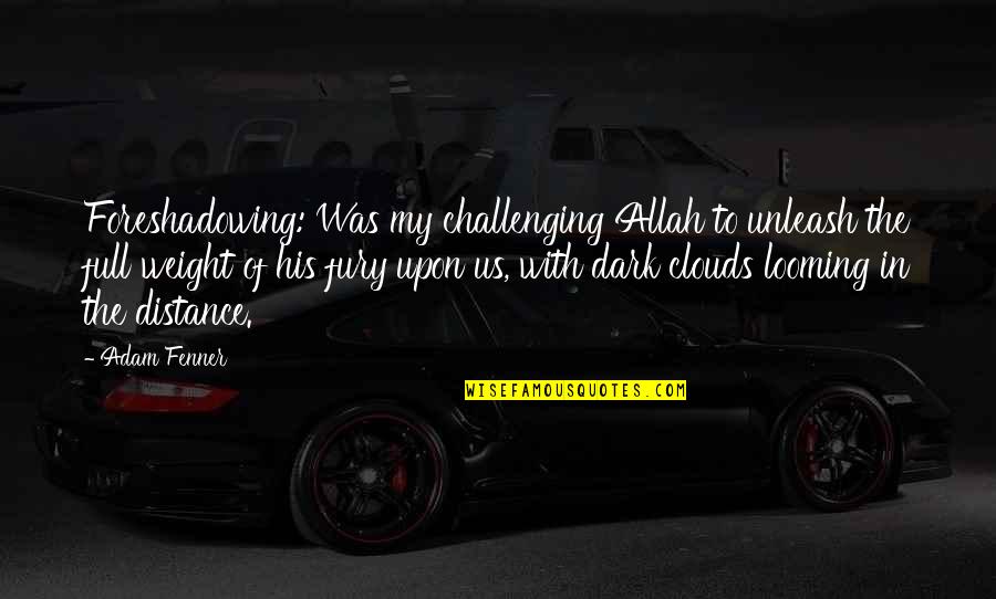 Clouds The Full Quotes By Adam Fenner: Foreshadowing: Was my challenging Allah to unleash the Clouds The Full Quotes By Adam Fenner: Foreshadowing: Was my challenging Allah to unleash the