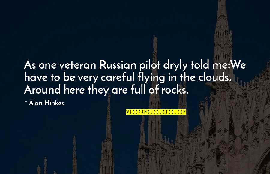 Clouds The Full Quotes By Alan Hinkes: As one veteran Russian pilot dryly told me:We