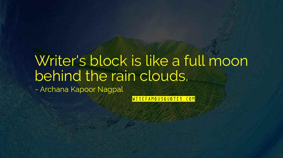 Clouds The Full Quotes By Archana Kapoor Nagpal: Writer's block is like a full moon behind