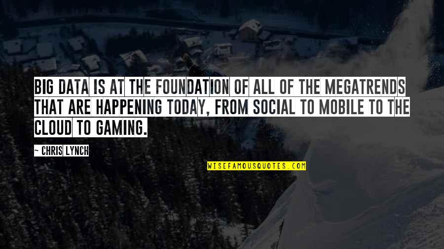 Clouds Today Quotes By Chris Lynch: Big data is at the foundation of all Clouds Today Quotes By Chris Lynch: Big data is at the foundation of all