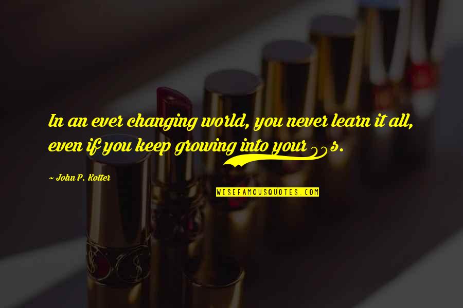 Clouds Today Quotes By John P. Kotter: In an ever changing world, you never learn Clouds Today Quotes By John P. Kotter: In an ever changing world, you never learn