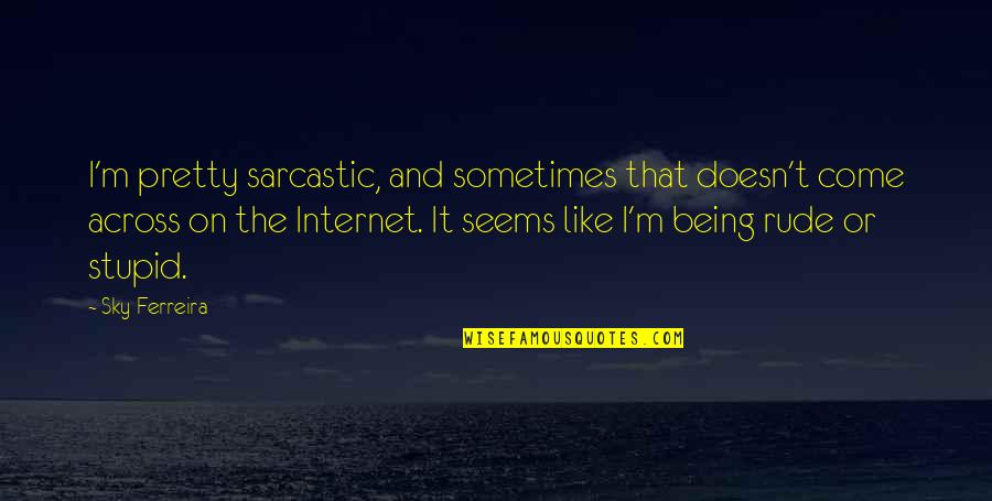 Cloudtails Mate Quotes By Sky Ferreira: I'm pretty sarcastic, and sometimes that doesn't come