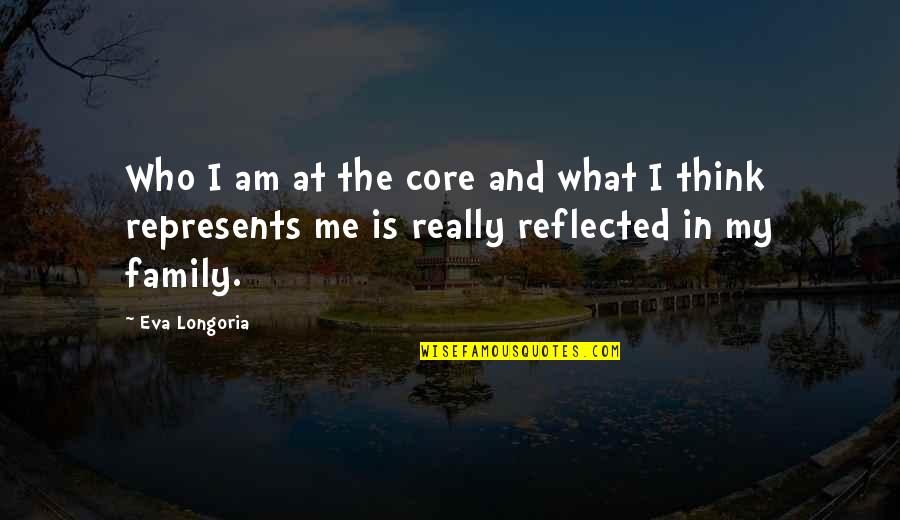 Cloudy But Still Beautiful Quotes By Eva Longoria: Who I am at the core and what