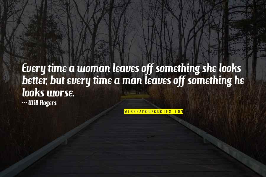 Cloudy Climate Quotes By Will Rogers: Every time a woman leaves off something she