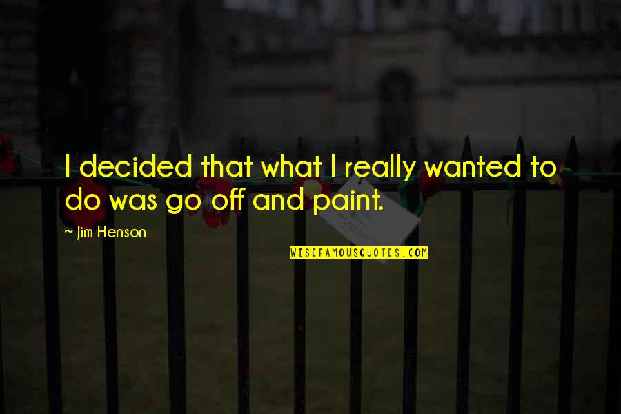 Cloudy Morning Quotes By Jim Henson: I decided that what I really wanted to