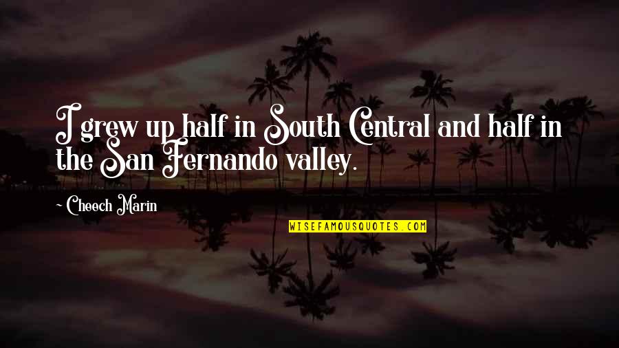 Clou'e Quotes By Cheech Marin: I grew up half in South Central and