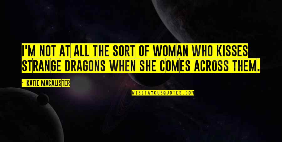 Clough Leeds Quotes By Katie MacAlister: I'm not at all the sort of woman Clough Leeds Quotes By Katie MacAlister: I'm not at all the sort of woman