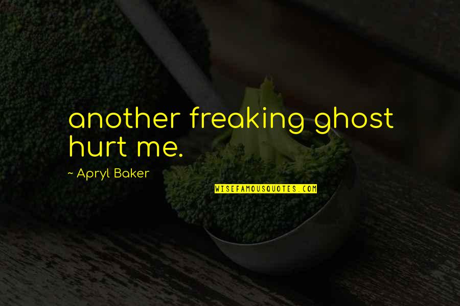 Clounds Quotes By Apryl Baker: another freaking ghost hurt me.