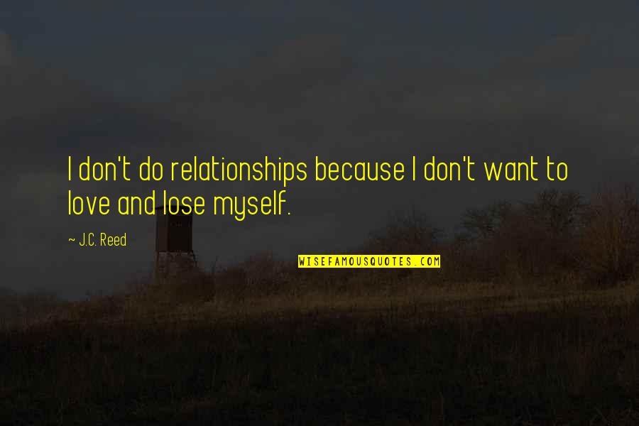 Clounds Quotes By J.C. Reed: I don't do relationships because I don't want