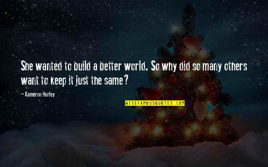 Clouser Flies Quotes By Kameron Hurley: She wanted to build a better world. So Clouser Flies Quotes By Kameron Hurley: She wanted to build a better world. So