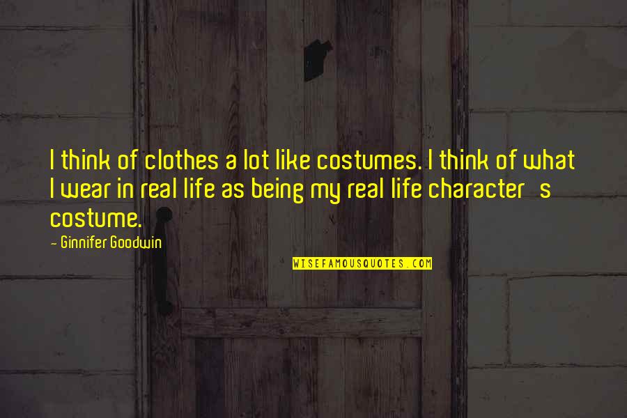 Clouzot Filmographie Quotes By Ginnifer Goodwin: I think of clothes a lot like costumes.