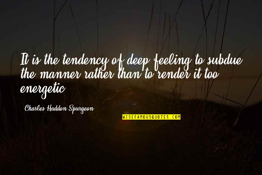 Clove And Katniss Quotes By Charles Haddon Spurgeon: It is the tendency of deep feeling to