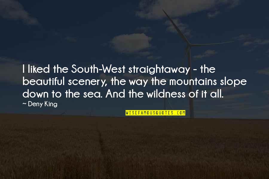 Clove And Katniss Quotes By Deny King: I liked the South-West straightaway - the beautiful