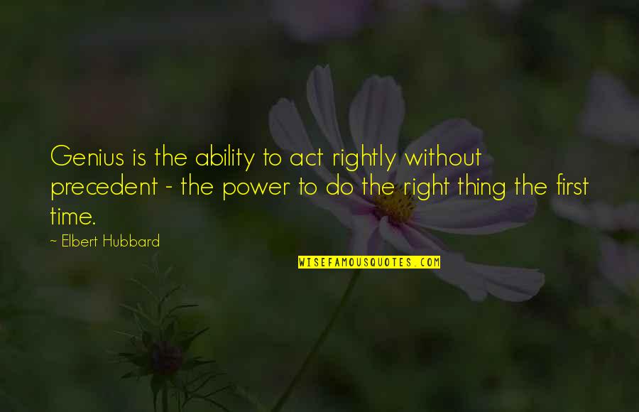 Clove And Katniss Quotes By Elbert Hubbard: Genius is the ability to act rightly without