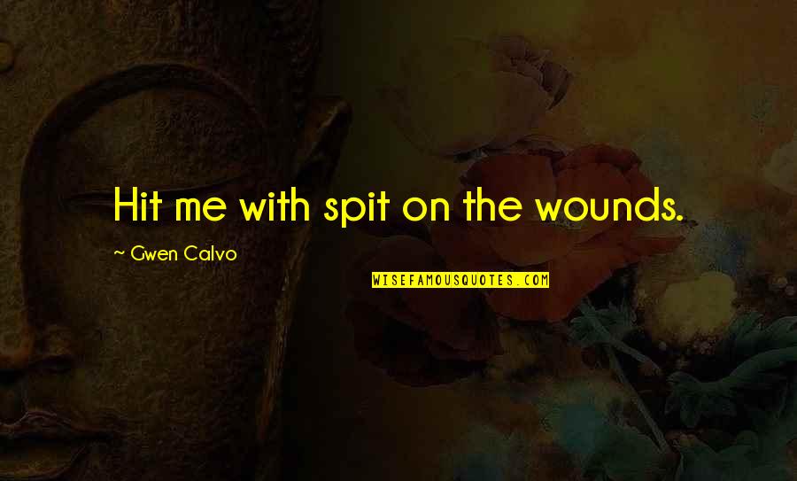 Clove And Katniss Quotes By Gwen Calvo: Hit me with spit on the wounds.