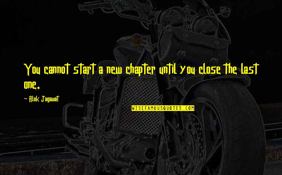 Cloven Quotes By Alok Jagawat: You cannot start a new chapter until you