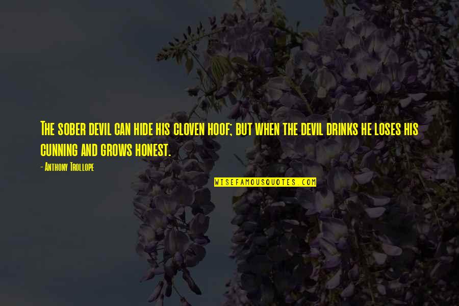 Cloven Quotes By Anthony Trollope: The sober devil can hide his cloven hoof;