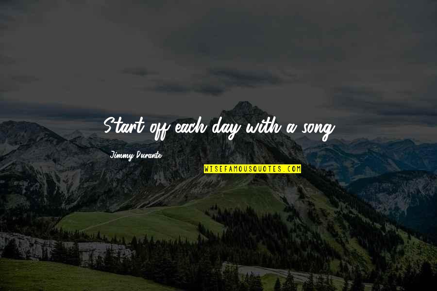 Cloven Quotes By Jimmy Durante: Start off each day with a song