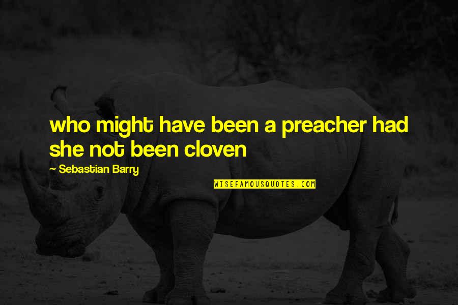 Cloven Quotes By Sebastian Barry: who might have been a preacher had she