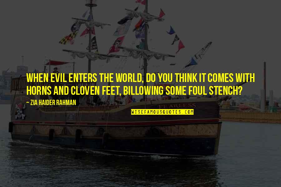 Cloven Quotes By Zia Haider Rahman: When evil enters the world, do you think