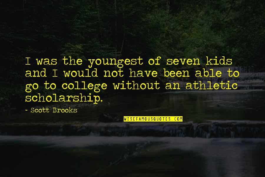 Cloven Viscount Quotes By Scott Brooks: I was the youngest of seven kids and Cloven Viscount Quotes By Scott Brooks: I was the youngest of seven kids and