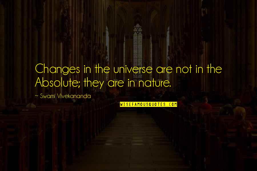 Cloven Viscount Quotes By Swami Vivekananda: Changes in the universe are not in the Cloven Viscount Quotes By Swami Vivekananda: Changes in the universe are not in the
