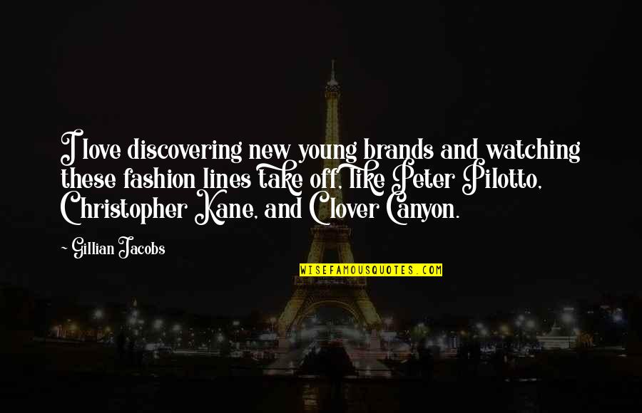 Clover And Love Quotes By Gillian Jacobs: I love discovering new young brands and watching