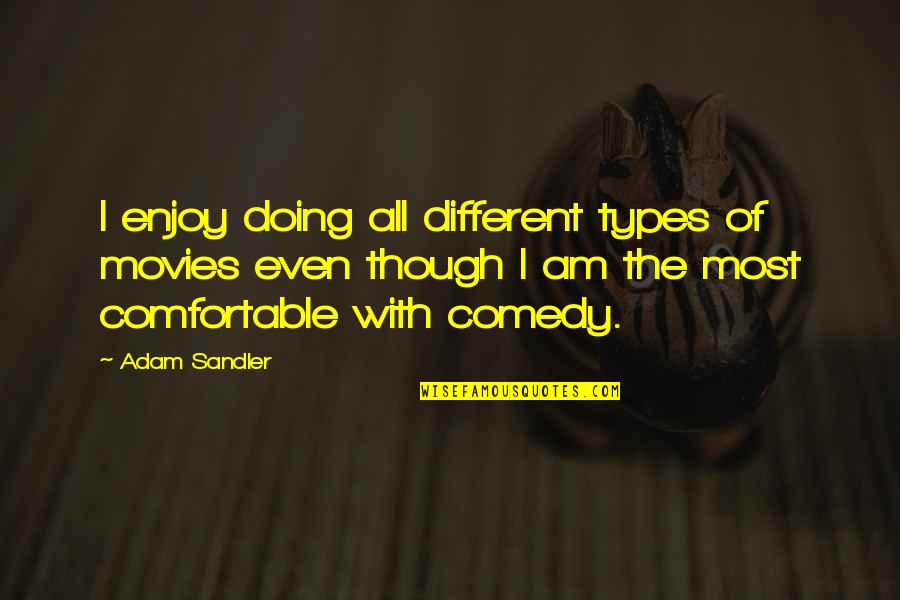 Cloverfield Quote Quotes By Adam Sandler: I enjoy doing all different types of movies