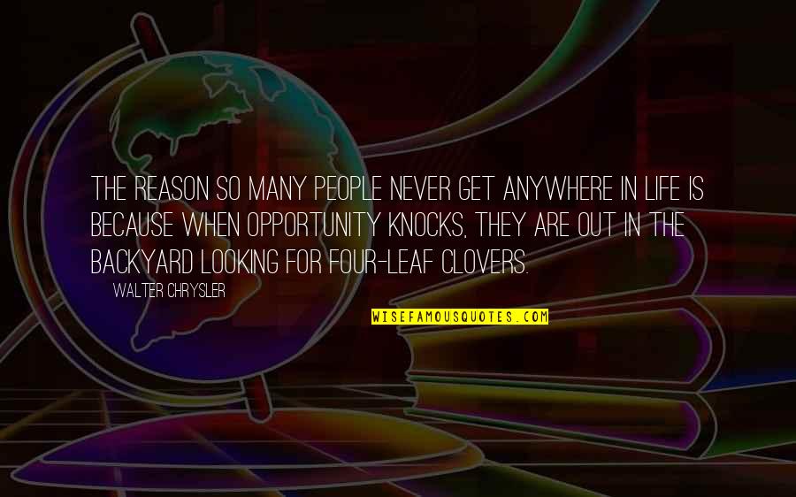 Clovers Quotes By Walter Chrysler: The reason so many people never get anywhere