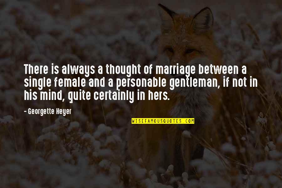 Clovia Lawrence Quotes By Georgette Heyer: There is always a thought of marriage between Clovia Lawrence Quotes By Georgette Heyer: There is always a thought of marriage between