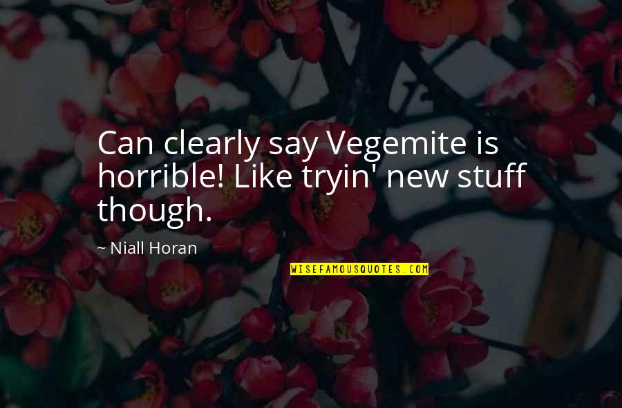 Clovia Lawrence Quotes By Niall Horan: Can clearly say Vegemite is horrible! Like tryin'