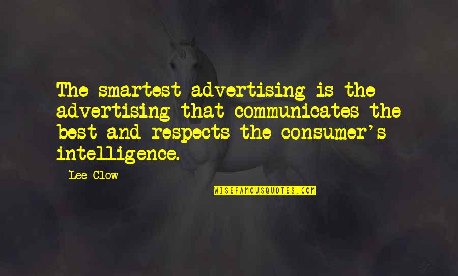 Clow Quotes By Lee Clow: The smartest advertising is the advertising that communicates