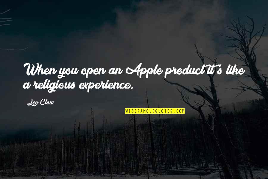 Clow Quotes By Lee Clow: When you open an Apple product it's like