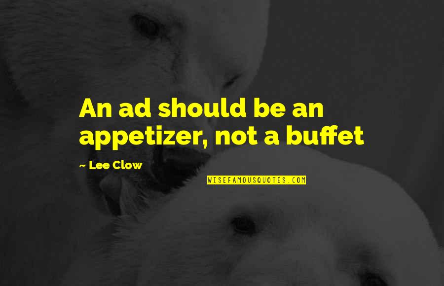 Clow Quotes By Lee Clow: An ad should be an appetizer, not a