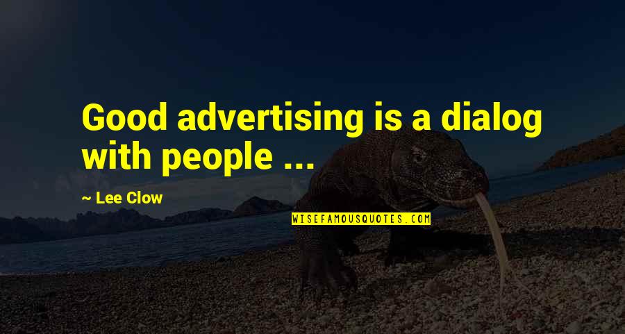 Clow Quotes By Lee Clow: Good advertising is a dialog with people ...