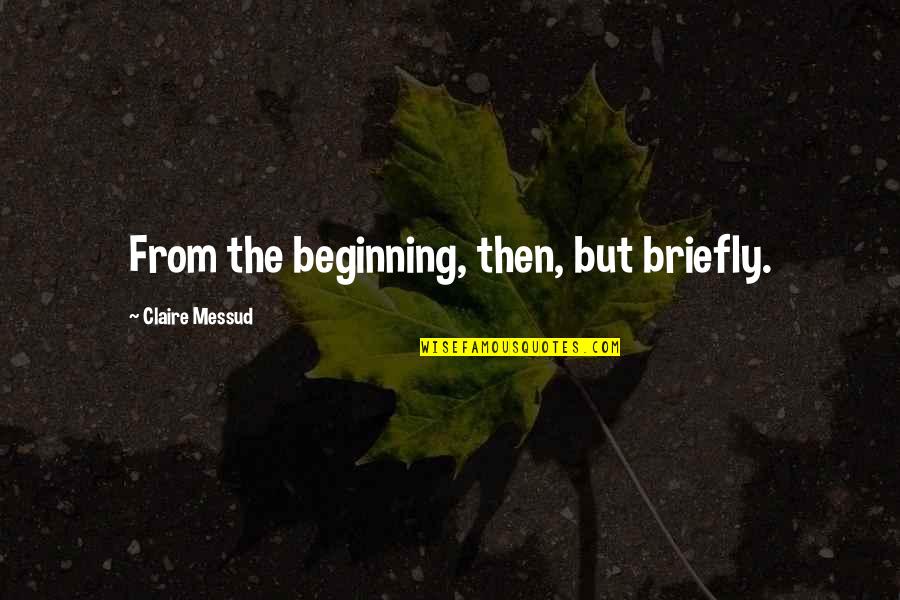 Clown Fish Quotes By Claire Messud: From the beginning, then, but briefly. Clown Fish Quotes By Claire Messud: From the beginning, then, but briefly.