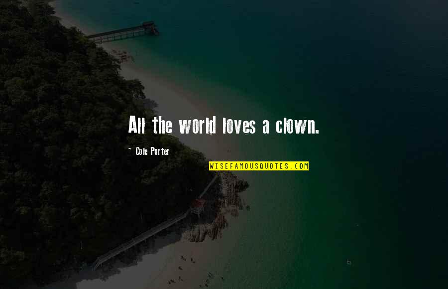 Clown Quotes By Cole Porter: All the world loves a clown. Clown Quotes By Cole Porter: All the world loves a clown.