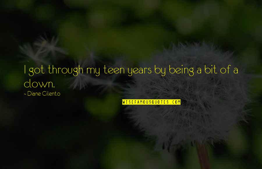 Clown Quotes By Diane Cilento: I got through my teen years by being Clown Quotes By Diane Cilento: I got through my teen years by being