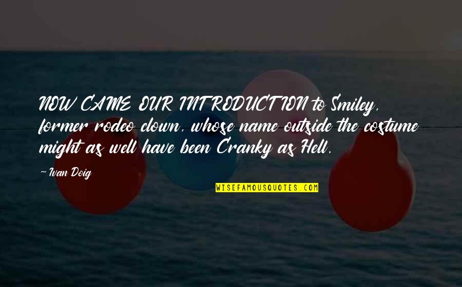 Clown Quotes By Ivan Doig: NOW CAME OUR INTRODUCTION to Smiley, former rodeo Clown Quotes By Ivan Doig: NOW CAME OUR INTRODUCTION to Smiley, former rodeo