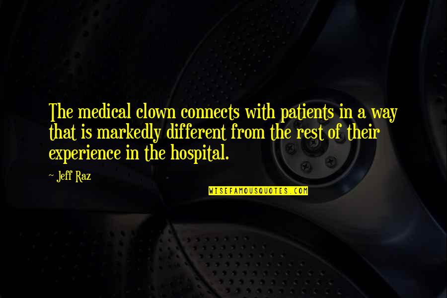 Clown Quotes By Jeff Raz: The medical clown connects with patients in a Clown Quotes By Jeff Raz: The medical clown connects with patients in a