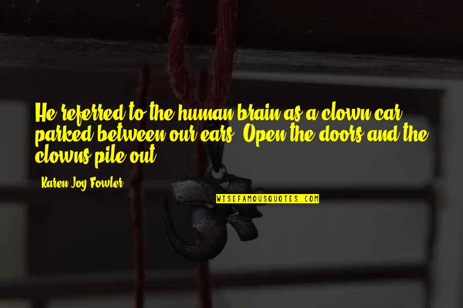 Clown Quotes By Karen Joy Fowler: He referred to the human brain as a Clown Quotes By Karen Joy Fowler: He referred to the human brain as a