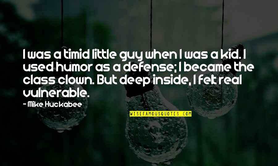 Clown Quotes By Mike Huckabee: I was a timid little guy when I Clown Quotes By Mike Huckabee: I was a timid little guy when I