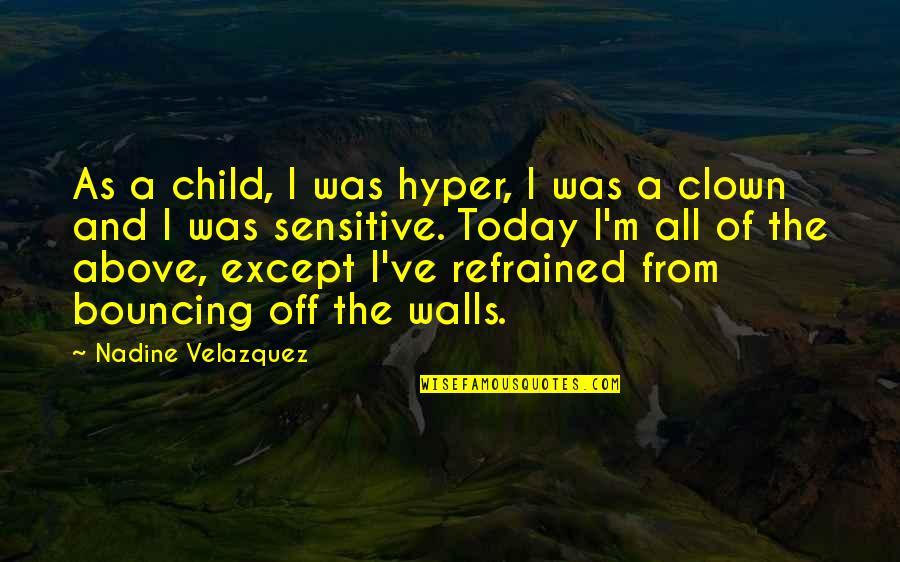 Clown Quotes By Nadine Velazquez: As a child, I was hyper, I was Clown Quotes By Nadine Velazquez: As a child, I was hyper, I was
