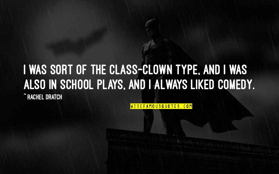 Clown Quotes By Rachel Dratch: I was sort of the class-clown type, and Clown Quotes By Rachel Dratch: I was sort of the class-clown type, and