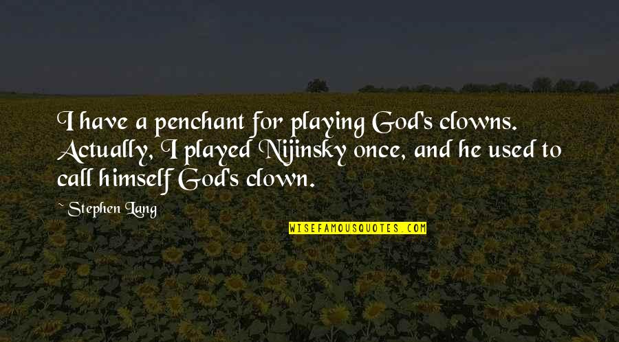 Clown Quotes By Stephen Lang: I have a penchant for playing God's clowns. Clown Quotes By Stephen Lang: I have a penchant for playing God's clowns.