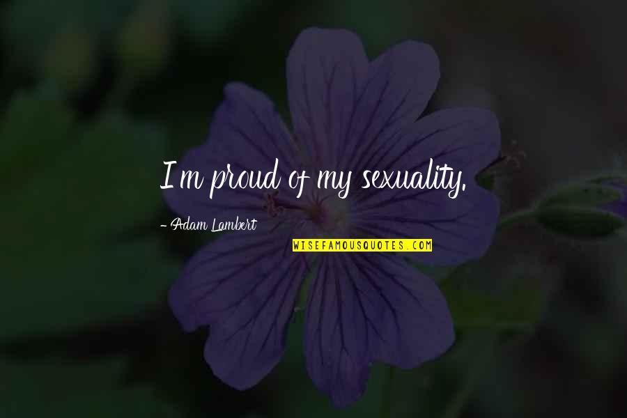 Clown World Tom Macdonald Quotes By Adam Lambert: I'm proud of my sexuality.