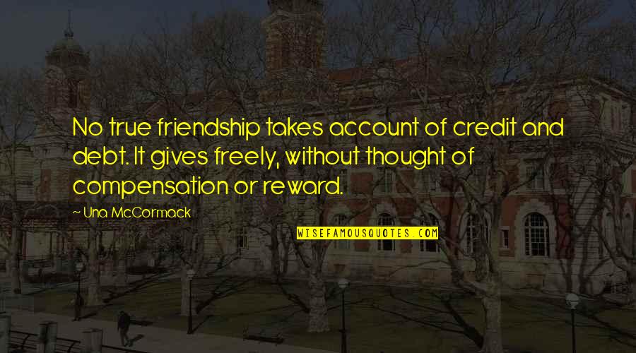 Clownery Urban Quotes By Una McCormack: No true friendship takes account of credit and
