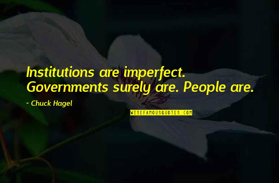 Clowney Quotes By Chuck Hagel: Institutions are imperfect. Governments surely are. People are.
