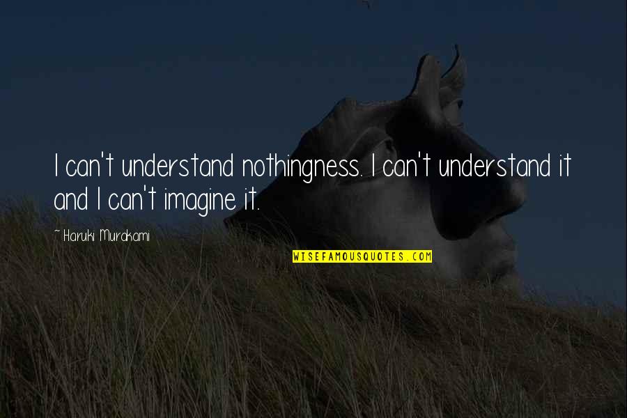 Clownin Quotes By Haruki Murakami: I can't understand nothingness. I can't understand it