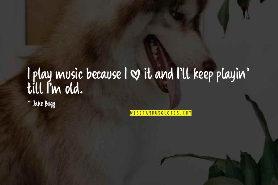 Clownish Quotes By Jake Bugg: I play music because I love it and